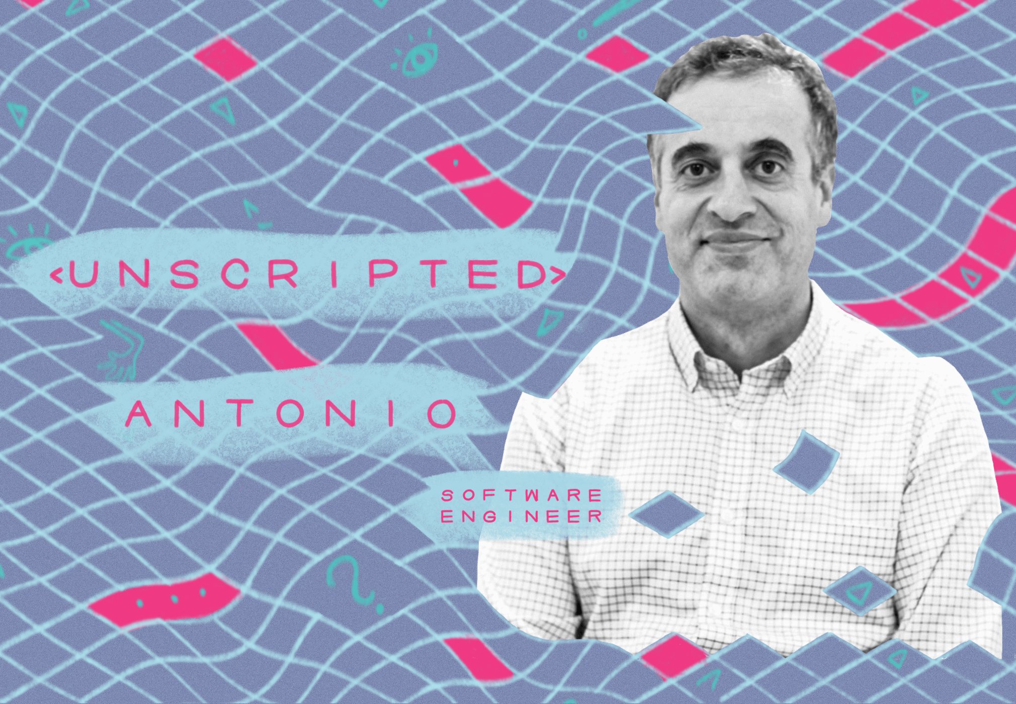 Unscripted: Q&A with Antonio, Software Engineer